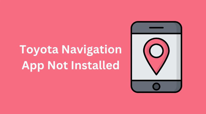 Toyota Navigation App Not Installed